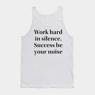 Work hard in silence. Success be your noise Tank Top